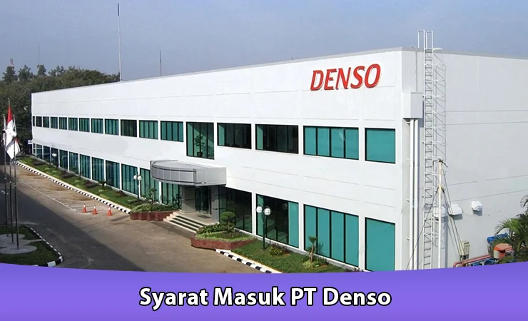 Syarat Masuk PT Denso