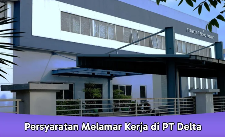 persyaratan melamar kerja di pt delta