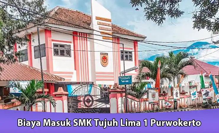 Biaya Masuk SMK Tujuh Lima 1 Purwokerto