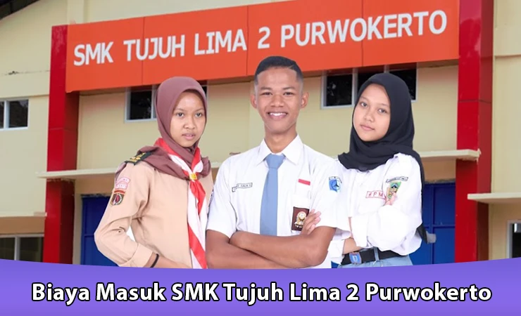 Biaya Masuk SMK Tujuh Lima 2 Purwokerto