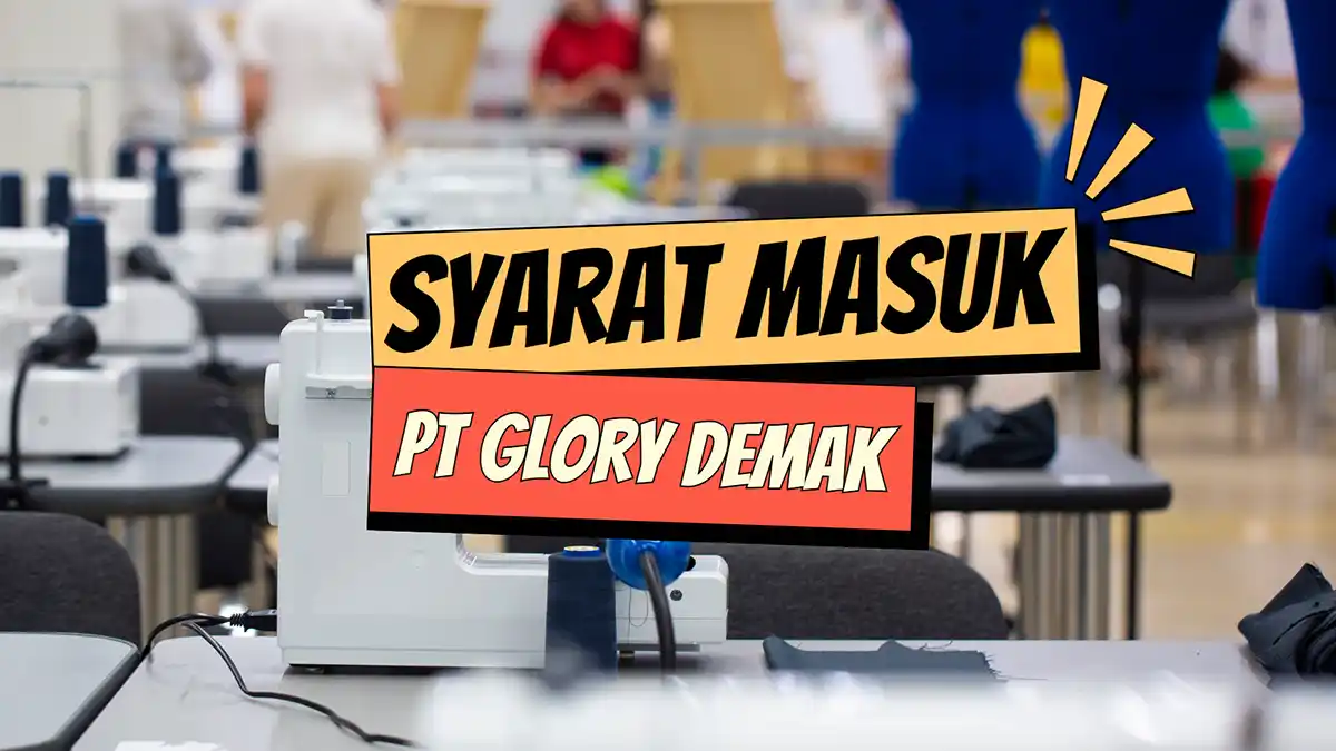 Syarat Masuk PT Glory Demak