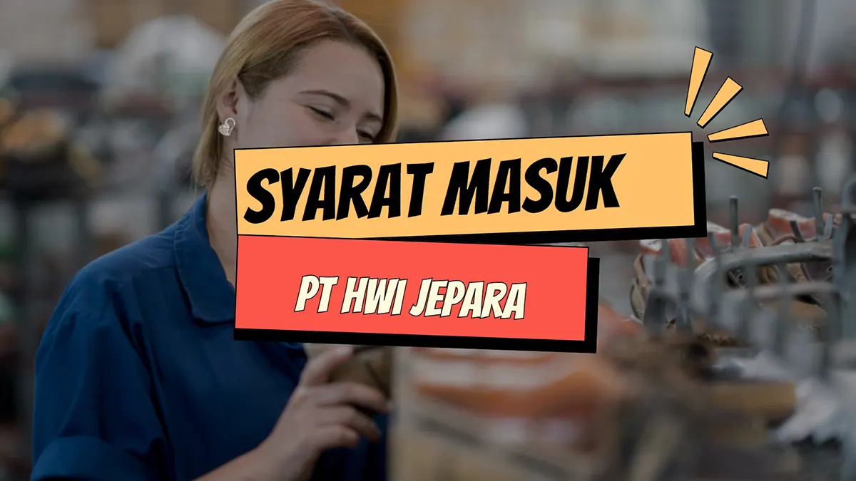 syarat masuk kerja PT HWI Jepara