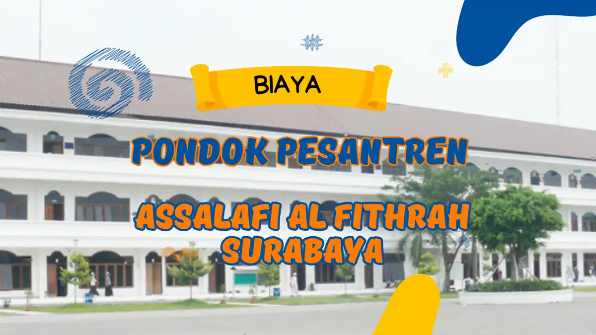 Biaya Pondok Pesantren Assalafi Al Fithrah Surabaya