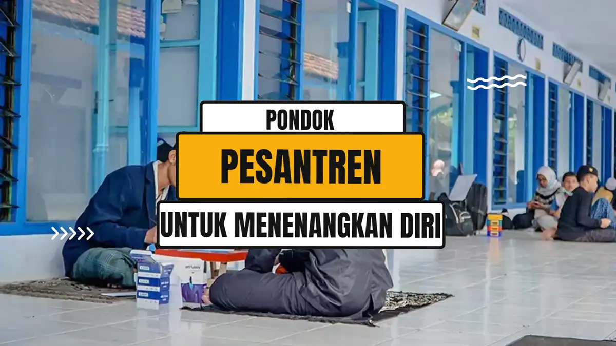 Pondok Pesantren Untuk Menenangkan Diri